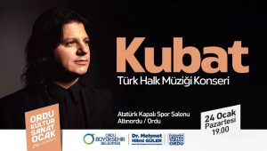 ORDU’DA KUBAT RÜZGÂRI ESECEK TÜRK HALK MÜZİĞİNİN GÜÇLÜ SESİ KUBAT,