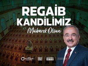 BAŞKAN GÜLER’DEN REGAİB KANDİLİ MESAJI “İSLAM ÂLEMİNİN REGAİB KANDİLİ’Nİ TEBRİK