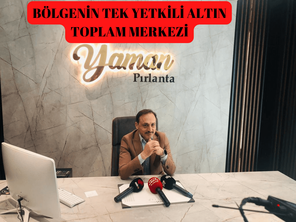 YAMAN KUYUMCU, BÖLGENİN TEK YETKİLİ ALTIN TOPLAMA MERKEZİ BOLGENIN TEK YETKILI ALTIN TOPLAM MERKEZI
