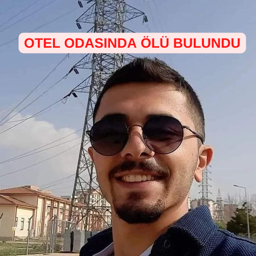 ORDULU YILMAZ'IN ŞÜPHELİ ÖLÜMÜ OTEL ODASINDA OLU BULUNDU