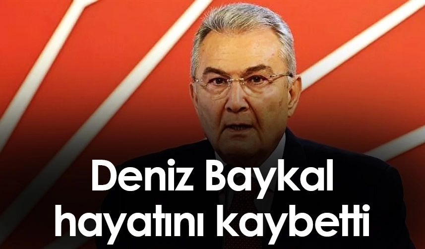 CHP eski Genel Başkanı Deniz Baykal vefat etti D