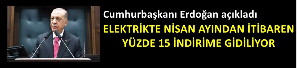 ELEKTRİKTE YÜZDE 15 İNDİRİME GİDİLİYOR CU