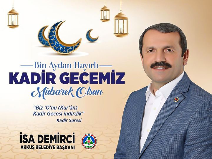 AKKUŞ BELEDİYE BAŞKANI DEMİRCİ'DEN KADİR GECESİ MESAJI isa