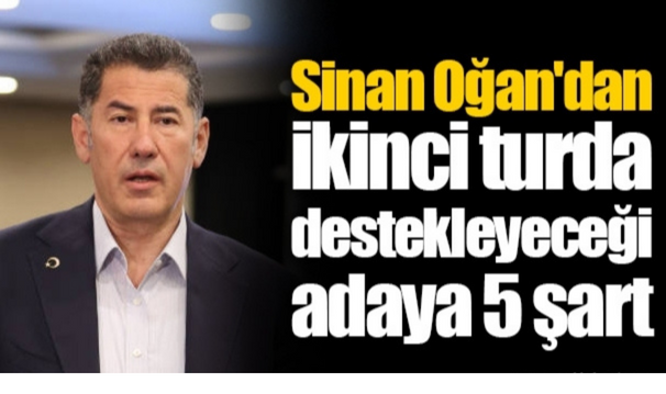 Sinan Oğan'dan ikinci turda destekleyeceği adaya 5 şart Adsiz tasarim 94