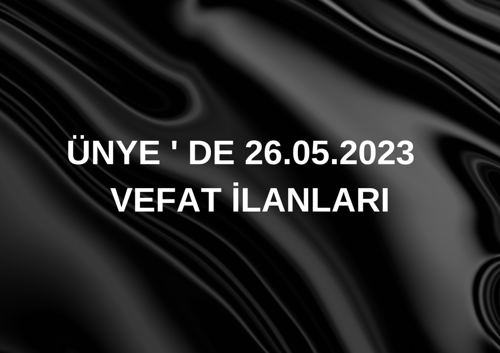 ÜNYE'DE BUGÜN VEFAT EDENLER Cenaze dolayisiyla kapaliyiz afis 2 1