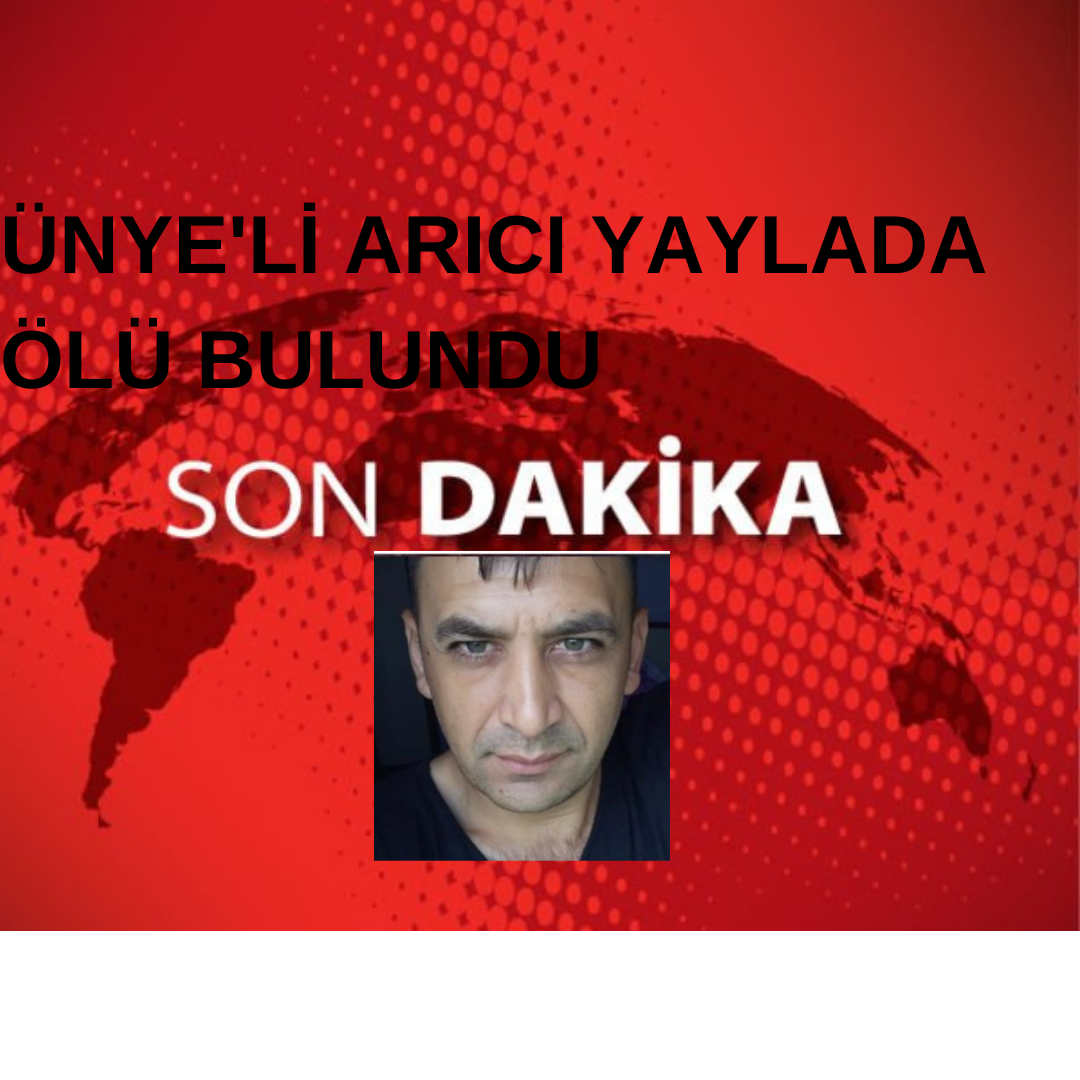 Bugün akşam saatlerinde Perşembe yaylasında arıcılık yapan Ünyeli arıcı ölü