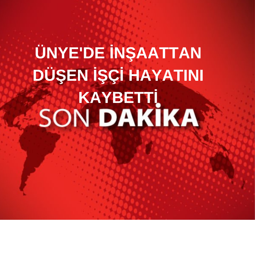 Ünye’de 13. Kattan düşen inşaat işçisi hayatını kaybetti. Ünye’de 13.