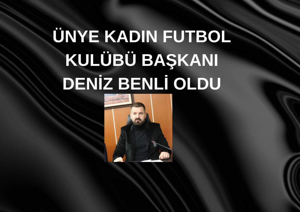 ÜNYE KADIN FUTBOL KULÜBÜ BAŞKANI DENİZ BENLİ OLDU Cenaze dolayisiyla kapaliyiz afis 15
