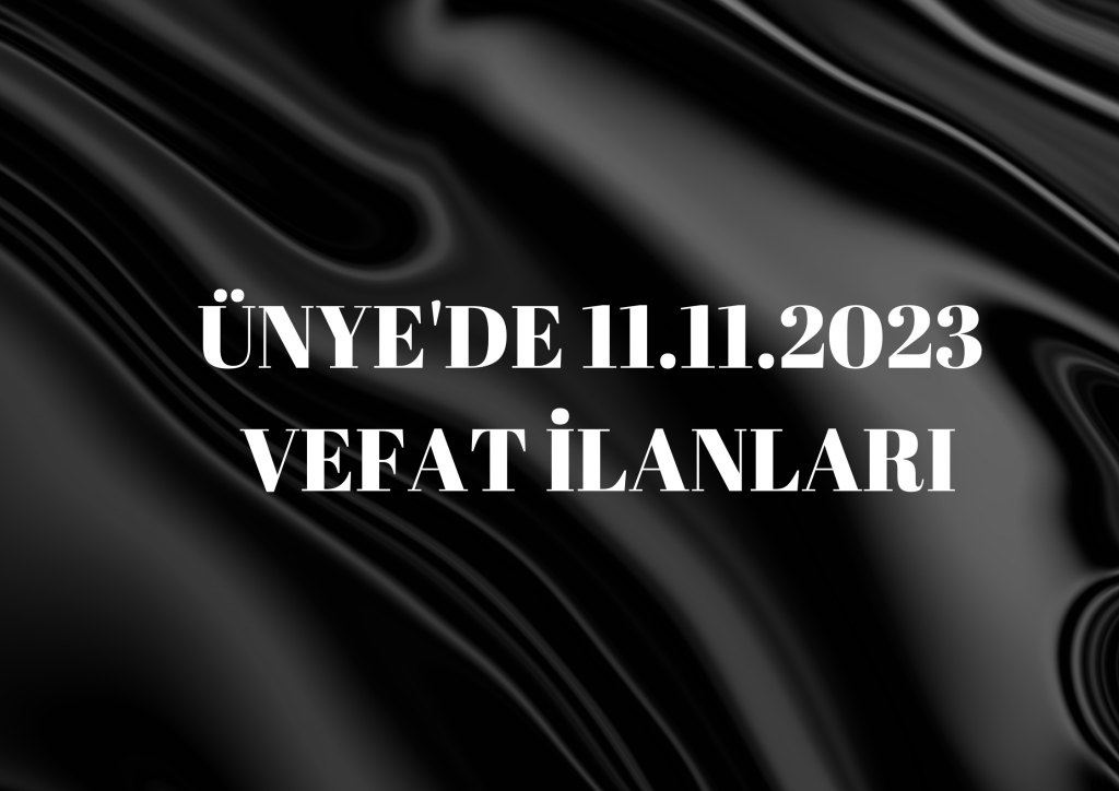 ÜNYE'DE 11.11.2023 VEFAT İLANLARI Cenaze dolayisiyla kapaliyiz afis 18