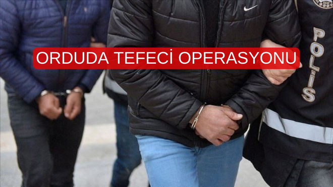 ORDUDA TEFECİ OPERASYONU ORDUDA TEFECI OPERASYONU