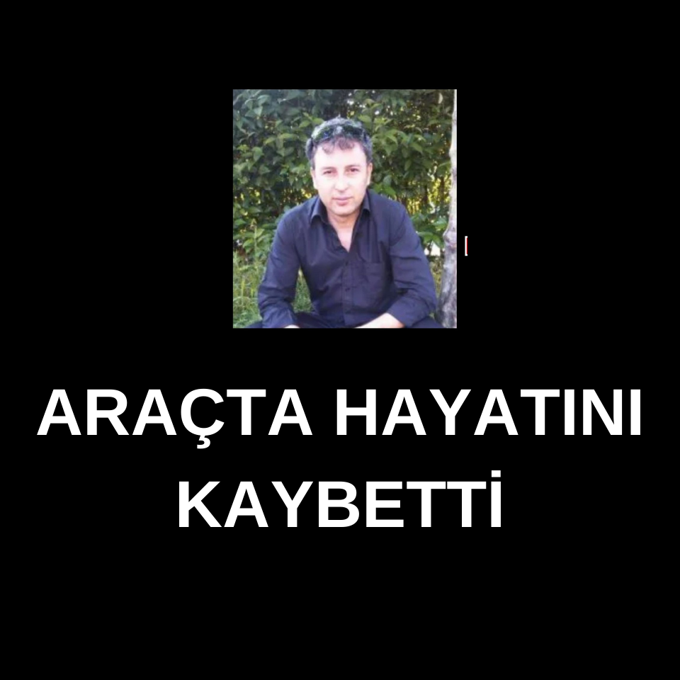 ARAÇTA HAYATINI KAYBETTİ UNYE ESKI BELEDIYE BASKAN ADAYI AHMET CEYLAN VEFAT ETTI 1