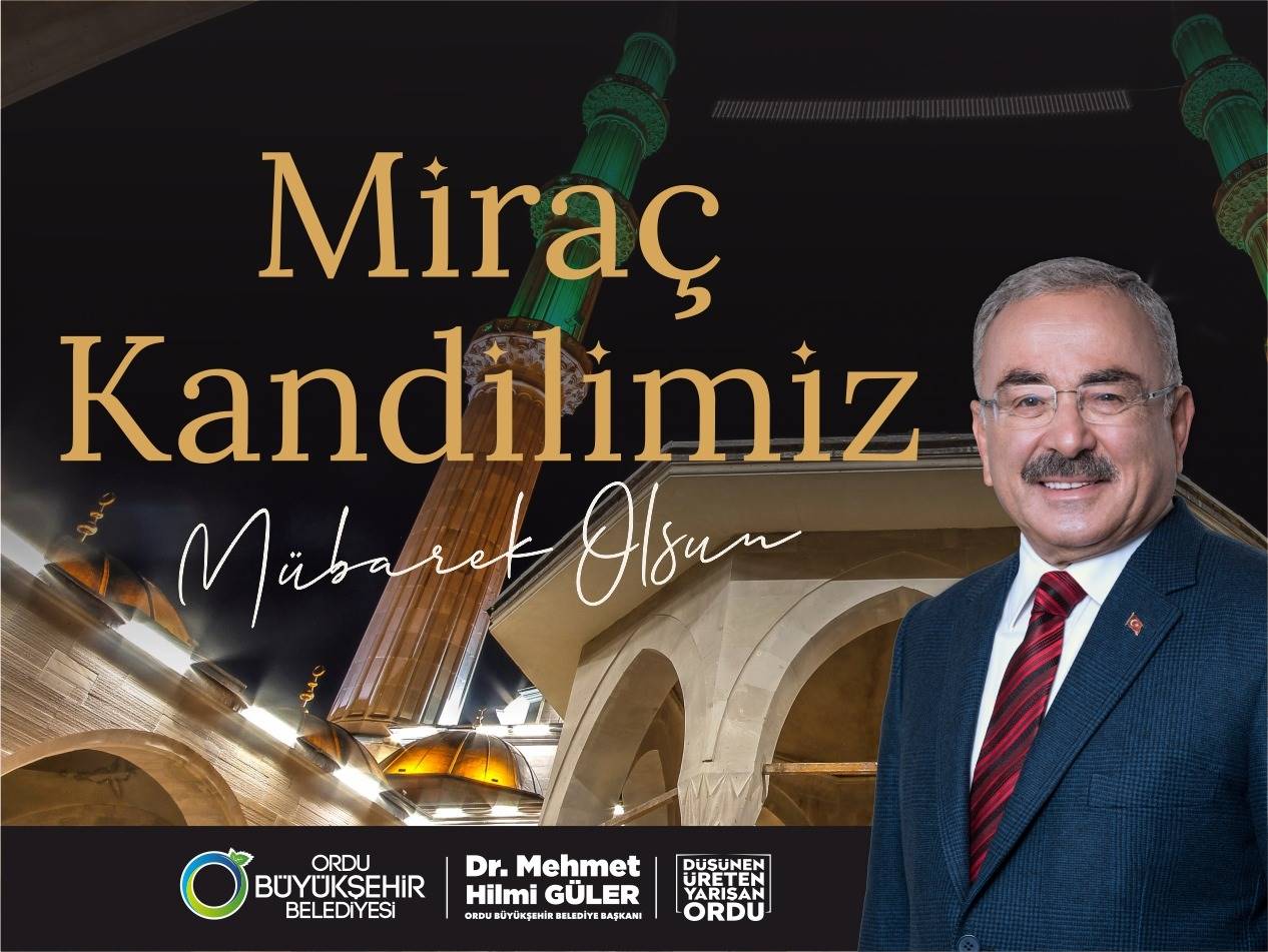 BAŞKAN GÜLER’DEN MİRAÇ KANDİLİ MESAJI Ordu Büyükşehir Belediye Başkanı Dr.