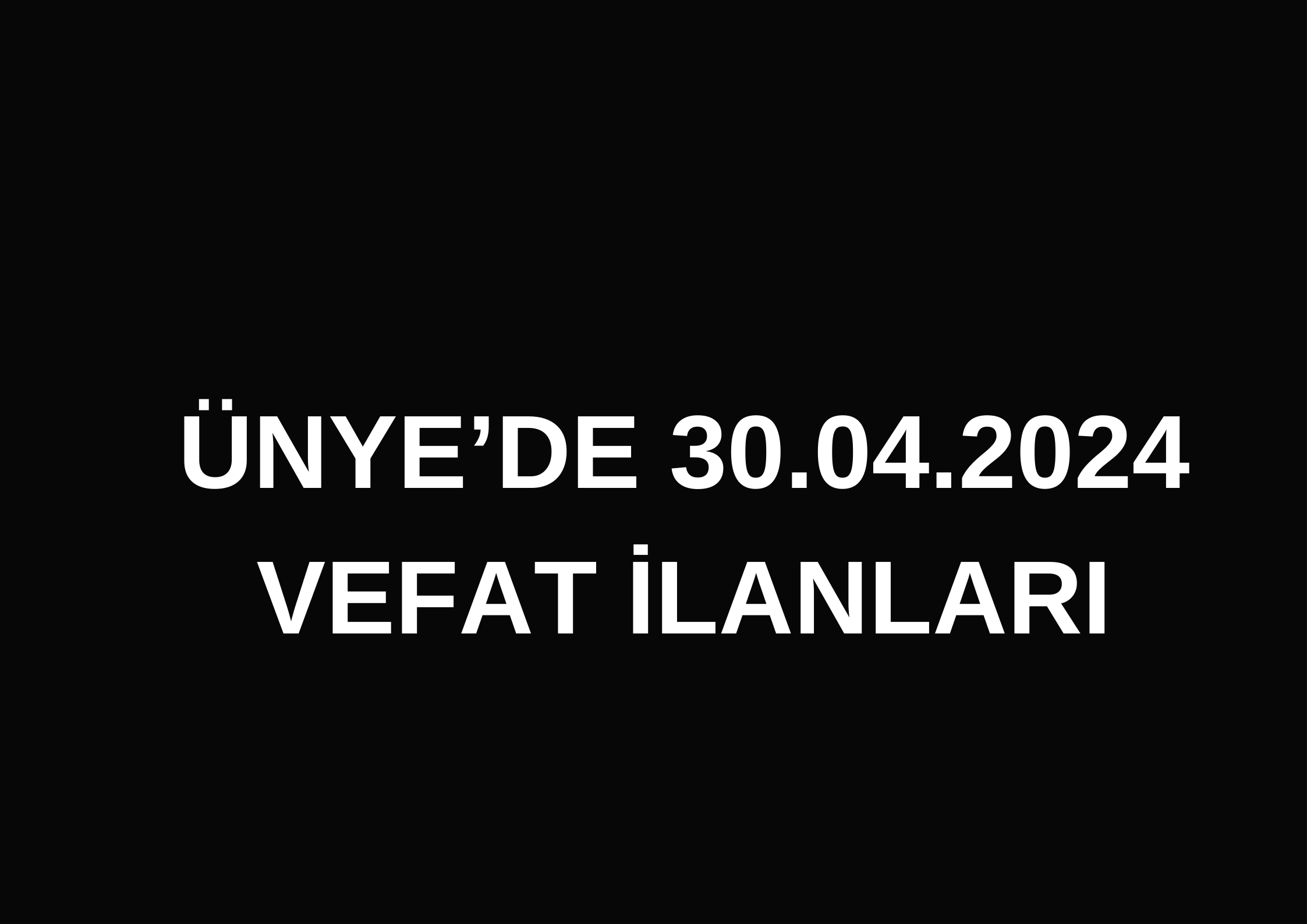 ÜNYE’DE 30.04.2024 VEFAT İLANLARI ŞÜKRİYE ÇAĞLAR VEFAT ETTİ Kuşçulu Mahallesinden