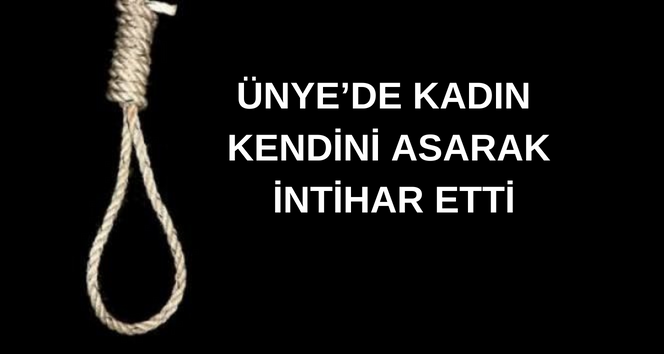 Ünye’de Bir Kişi Hayatını Kaybetti UNYEDE KADIN KENDINI ASTI