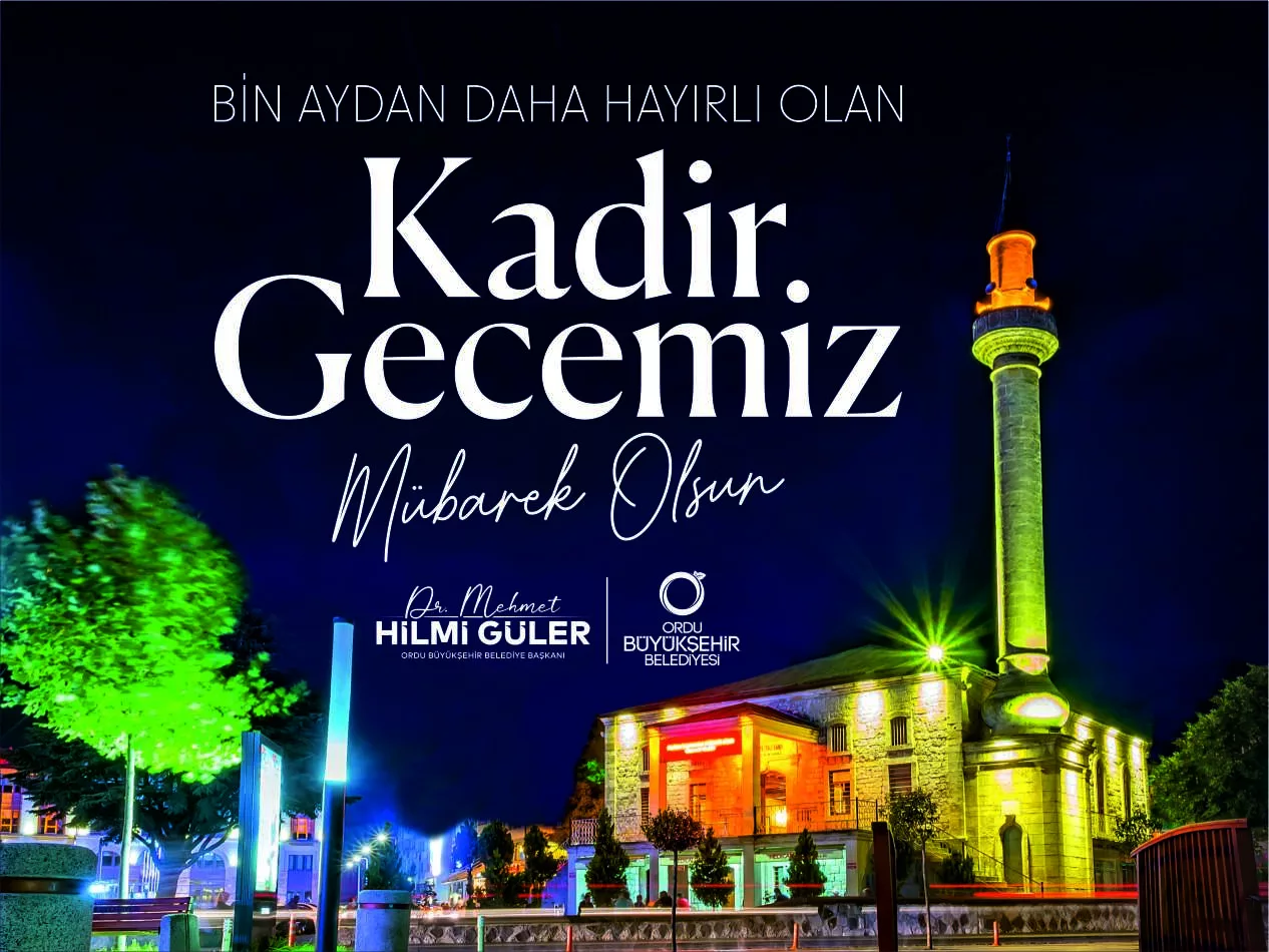 BAŞKAN GÜLER’DEN KADİR GECESİ MESAJI Ordu Büyükşehir Belediye Başkanı Dr.