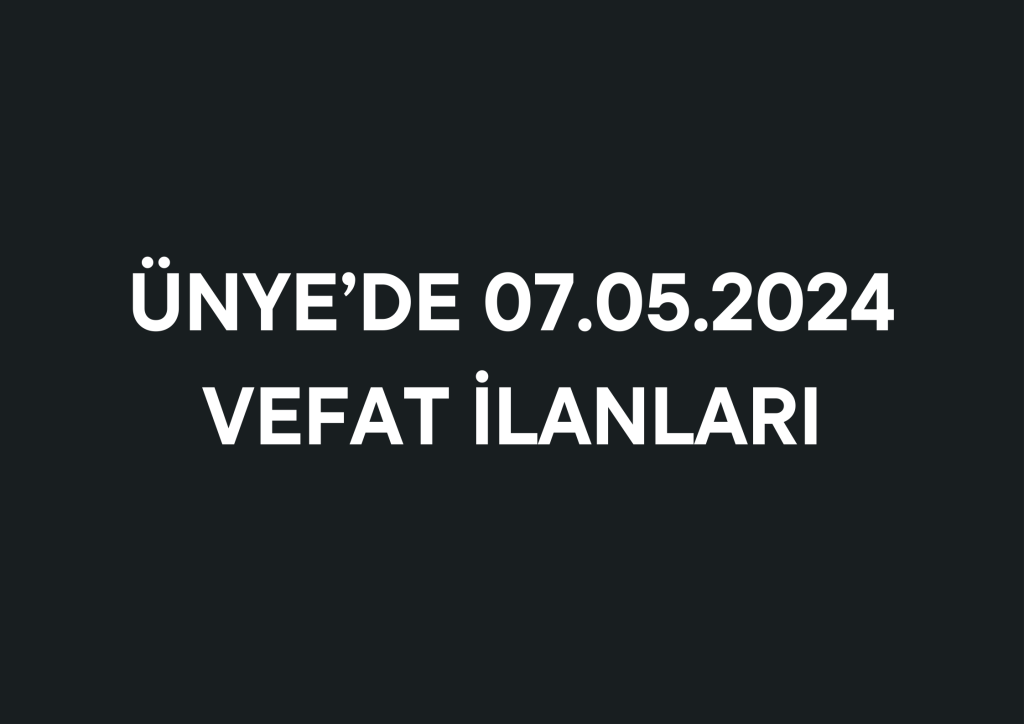 07.05.2024 VEFAT İLANLARI 0 541 452 87 52 2