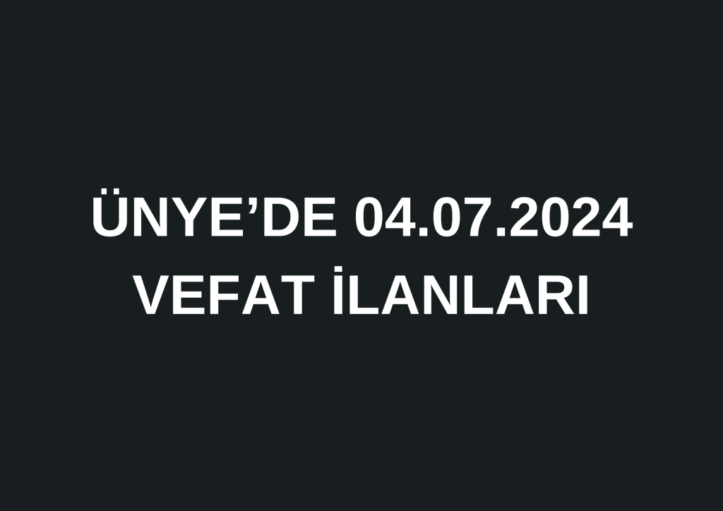 ÜNYE'DE 04.07.2014 CENAZE İLANLARI 0 541 452 87 52 10