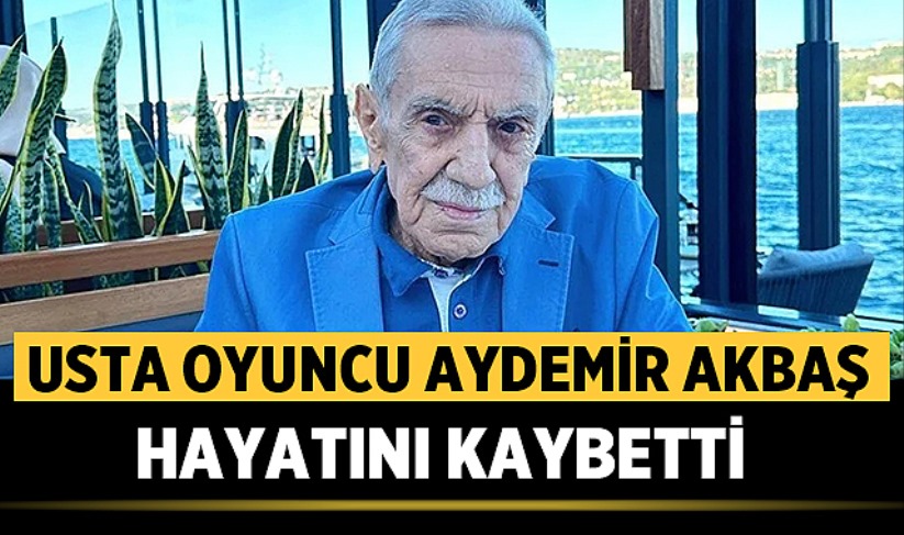Aydemir Akbaş, hayatını kaybetti. AY