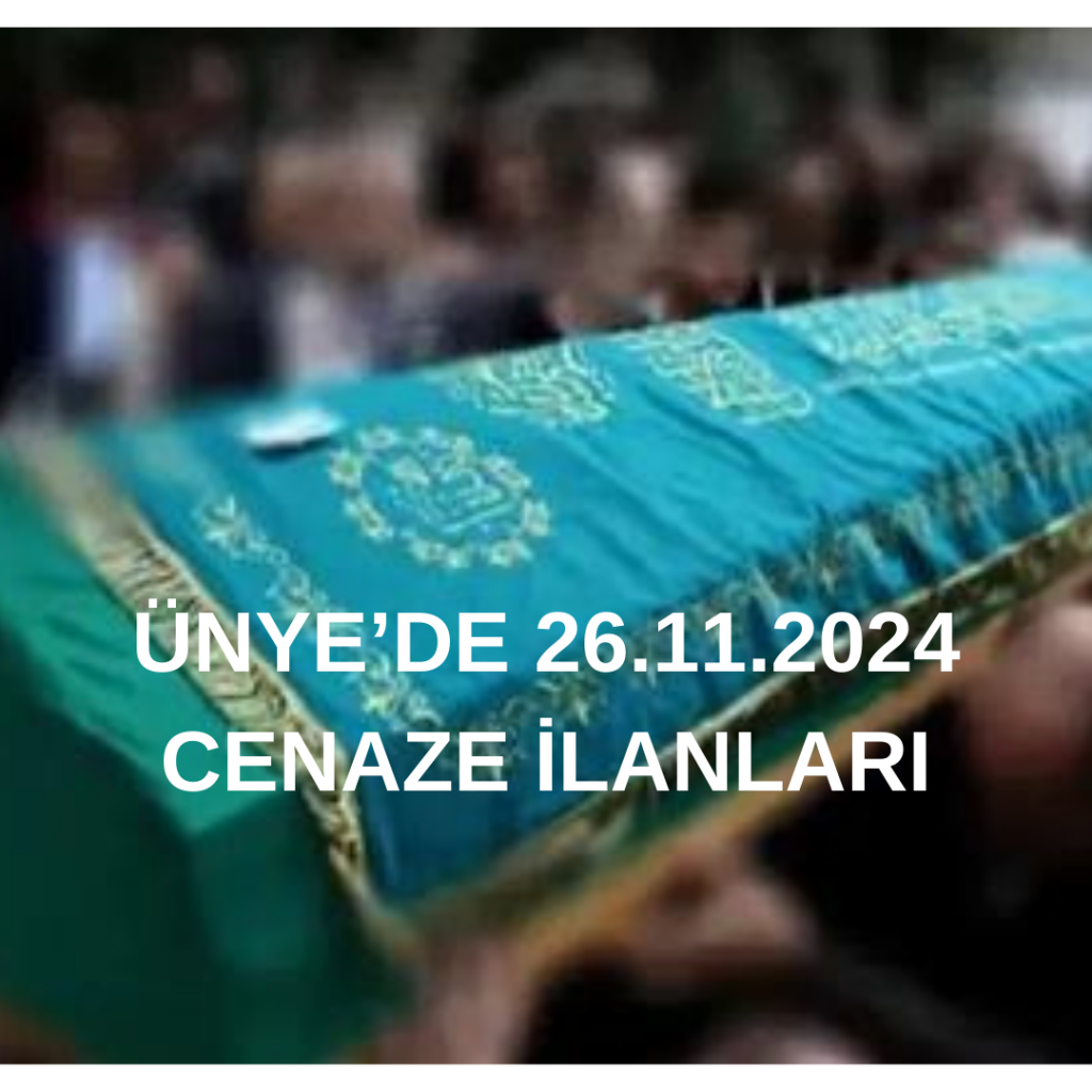 ÜNYE'DE 26.11.2024 VEFAT İLANLARI UNYEDE 02.09.2024 CENAZE ILANLARI 2 1
