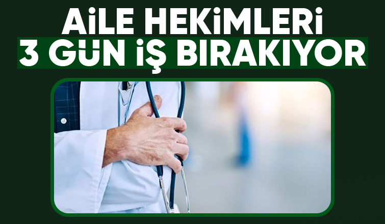 Aile hekimleri 3 gün boyunca çalışmayacak is