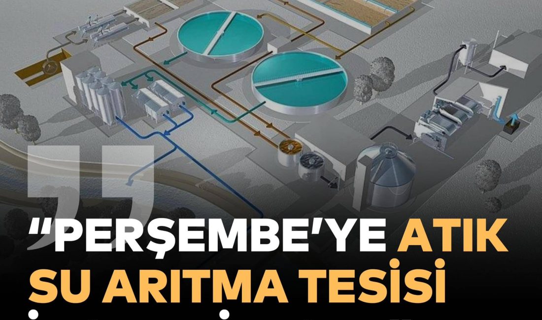 PERŞEMBE’YE ATIK SU ARITMA TESİSİ KURULACAK &nbsp; BÜYÜKŞEHİR BELEDİYESİ, 23’ÜNCÜ