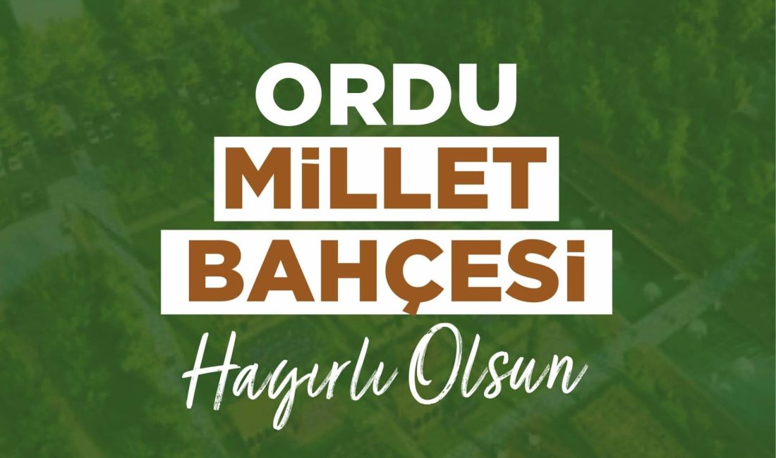 ORDU MİLLET BAHÇESİ HAYIRLI OLSUN