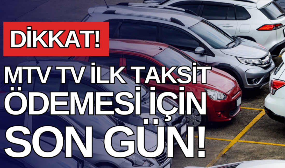 Motorlu Taşıtlar Vergisi (MTV) İlk Taksit Ödeme Süresi Bugün Sona