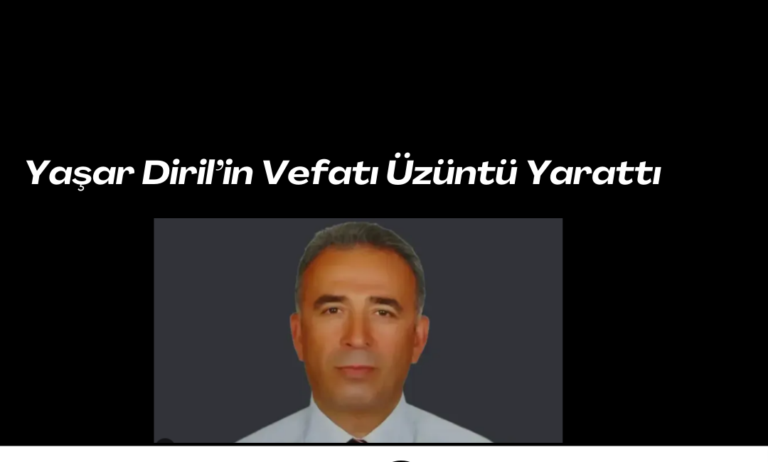 Yaşar Diril Hayatını Kaybetti