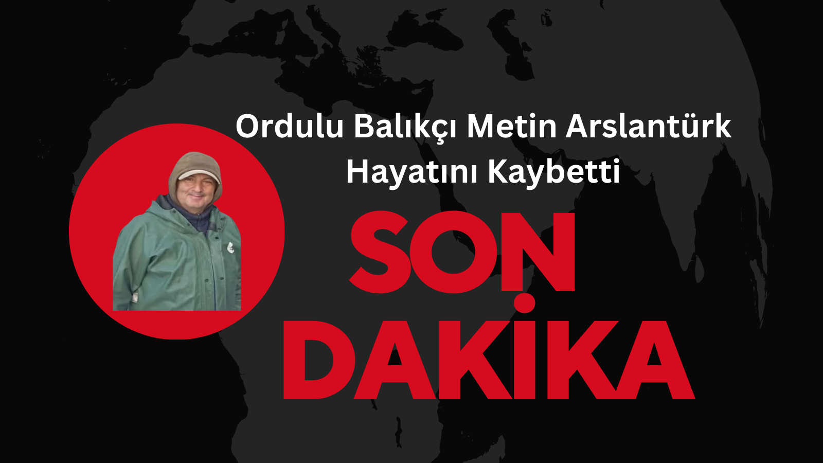 Ordulu Balıkçı Metin Arslantürk Hayatını Kaybetti Siyah Sade Son Dakika Haber Manseti Twitter Gonderisi 4