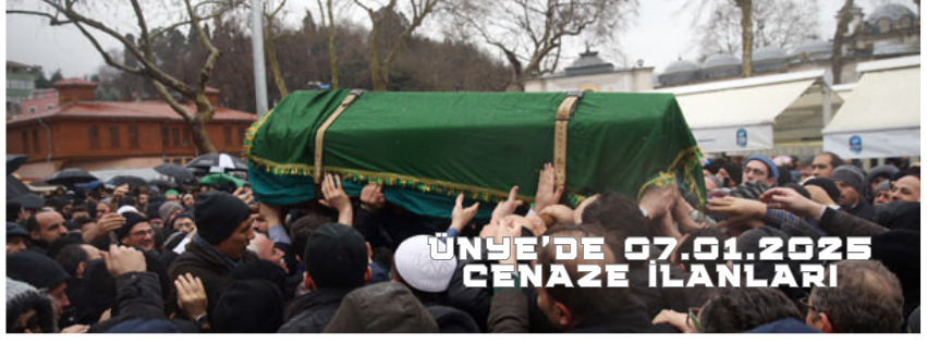ÜNYE'DE 07.01.2025 VEFAT İLANLARI UNYEDE 11.12.2024 CENAZE ILANLARI