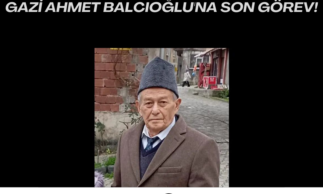 GAZİ AHMET BALCIOĞLU'NA SON GÖREV!