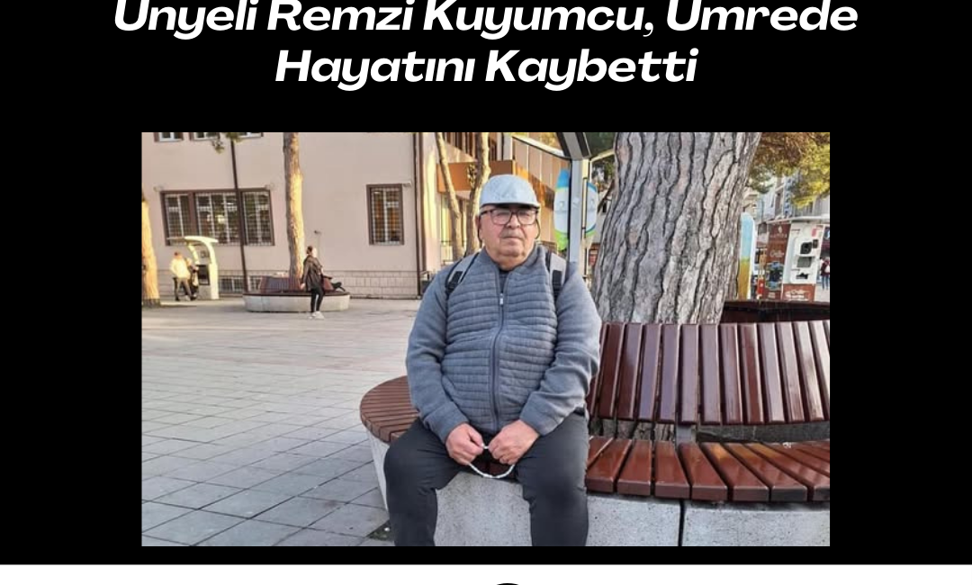 Ünyeli Remzi Kuyumcu, Umrede Hayatını Kaybetti