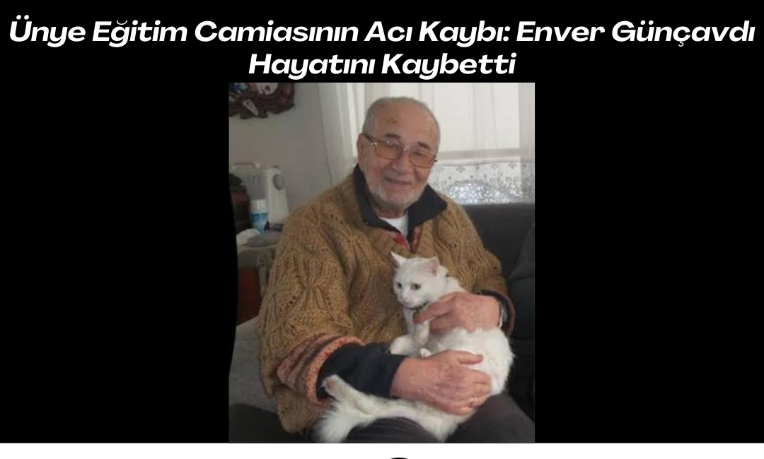 Ünye Eğitim Camiasının Acı Kaybı: Enver Günçavdı Hayatını Kaybetti