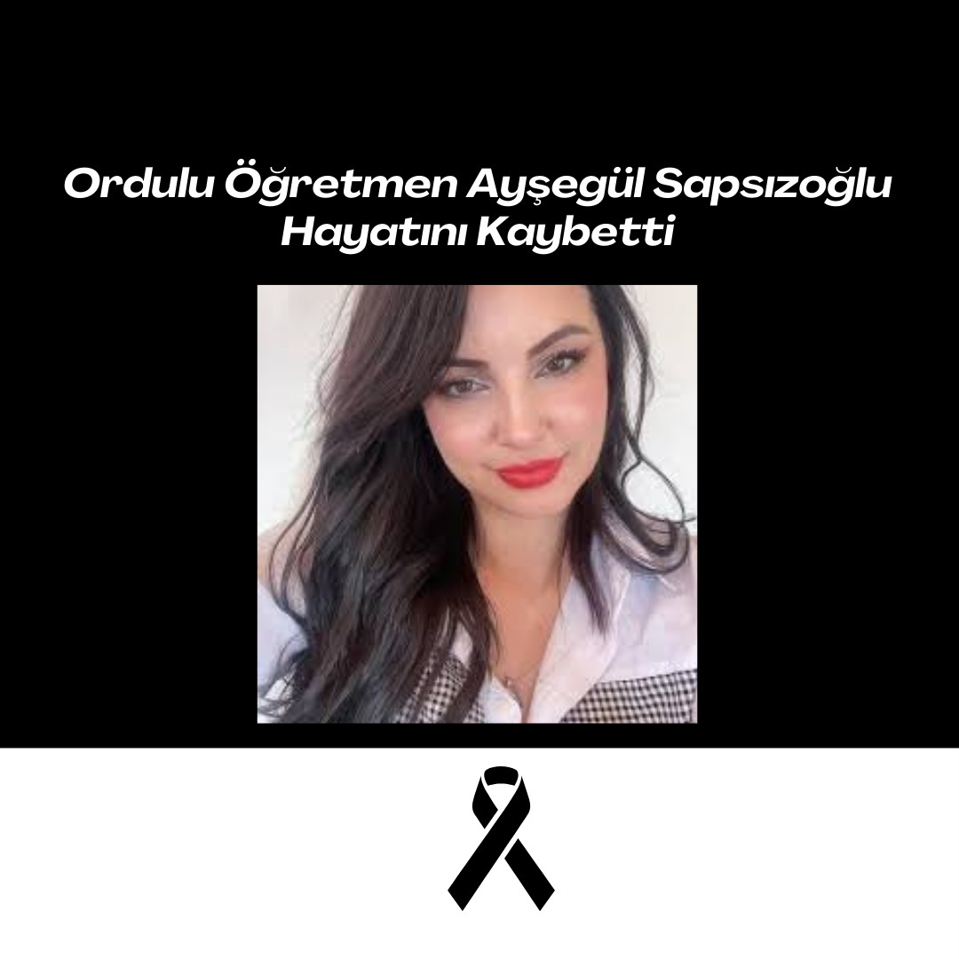 Ordulu Öğretmen Ayşegül Sapsızoğlu Hayatını Kaybetti Ordulu ogretmen Aysegul Sapsiiogu Hayatini Kaybetti
