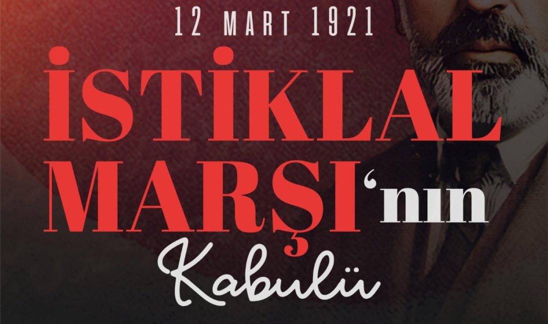 İSTİKLAL MARŞIMIZ, MİLLİ BİRLİK VE BERABERLİK DUYGULARIMIZI DAİMA CANLI TUTARAK