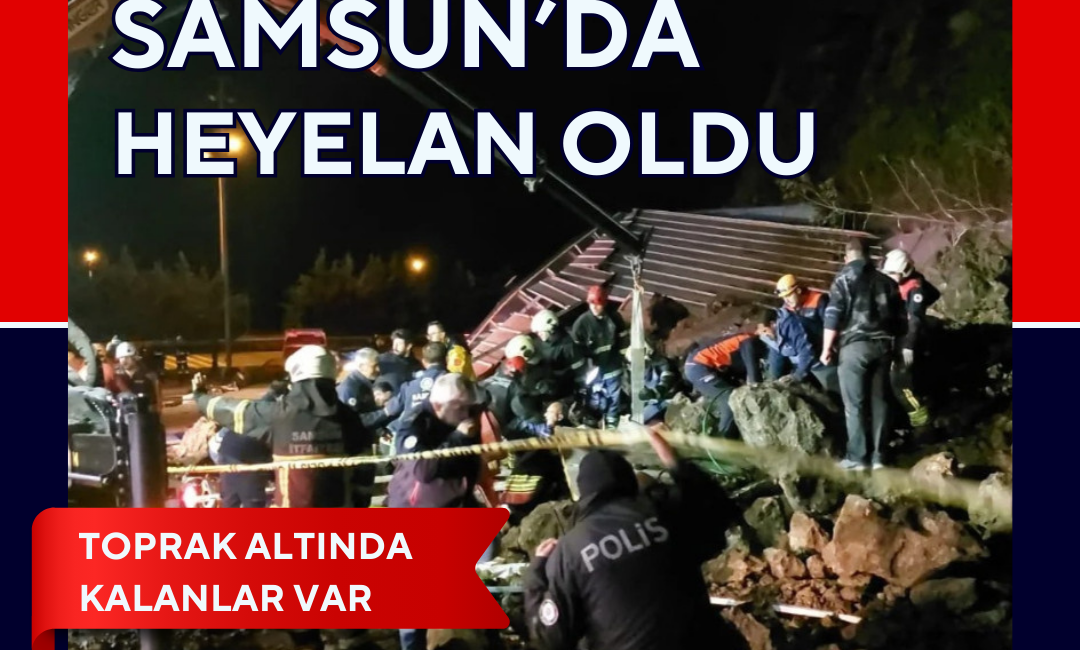 Samsun’un Canik ilçesinde meydana gelen heyelan sonrası bölgede arama kurtarma