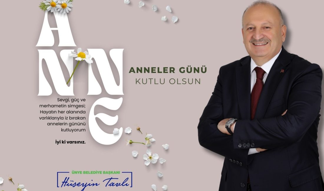 Ünye Belediye Başkanı Hüseyin Tavlı Anneler Günü nedeniyle bir mesaj