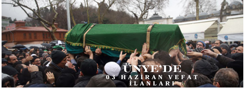 Ünye'de 3.06.2025 Vefat İlanları UNYEDE 11.12.2024 CENAZE ILANLARI 2