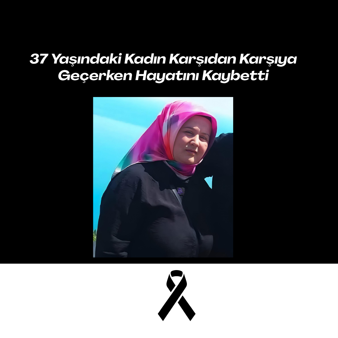 37 Yaşındaki Kadın Karşıdan Karşıya Geçerken Hayatını Kaybetti Siyah Kurumsal Olum Yil Donumu Instagram Gonderisi 4 1