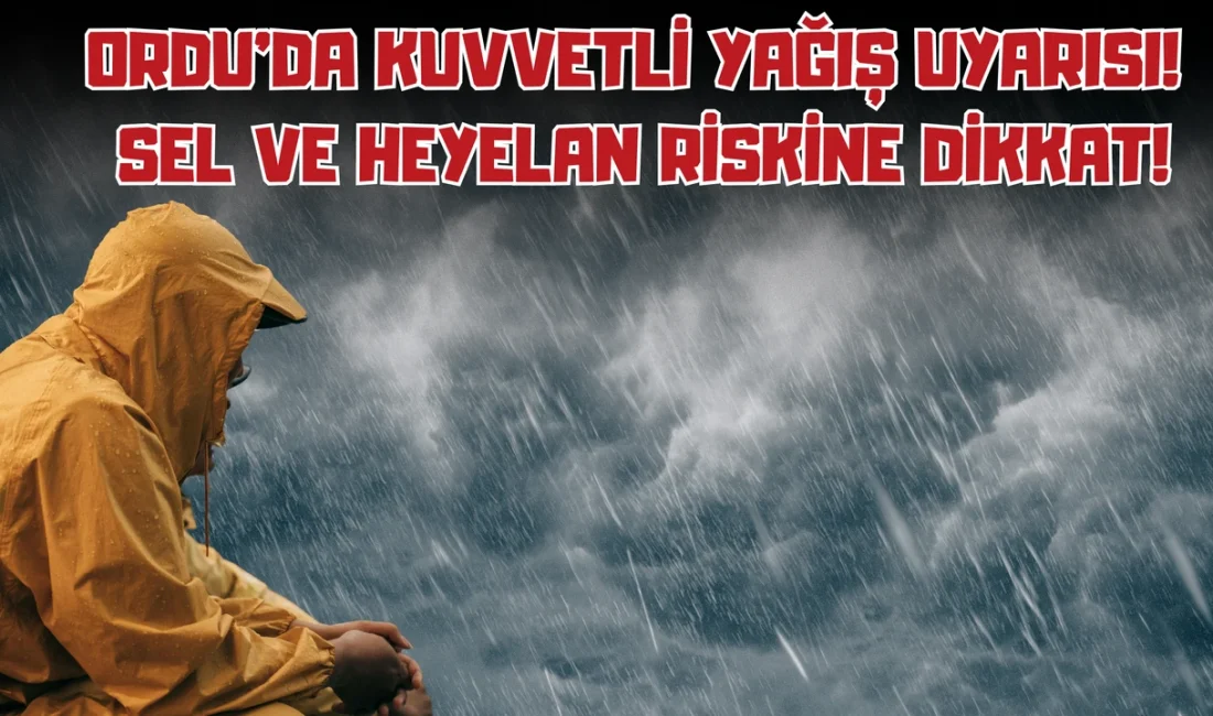 Ordu Geneline Kuvvetli Yağış Uyarısı: Sel ve Su Baskını Riskine