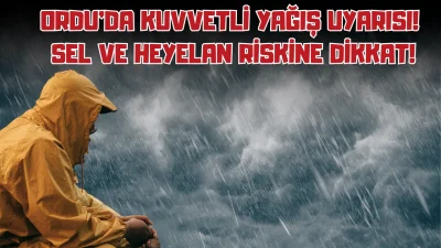 Ordu Geneline Kuvvetli Yağış Uyarısı: Sel ve Su Baskını Riskine