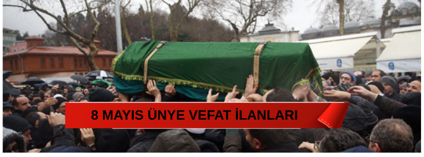 Ünye ve çevresinde 08 Mayıs 2026 tarihinde vefat eden vatandaşların
