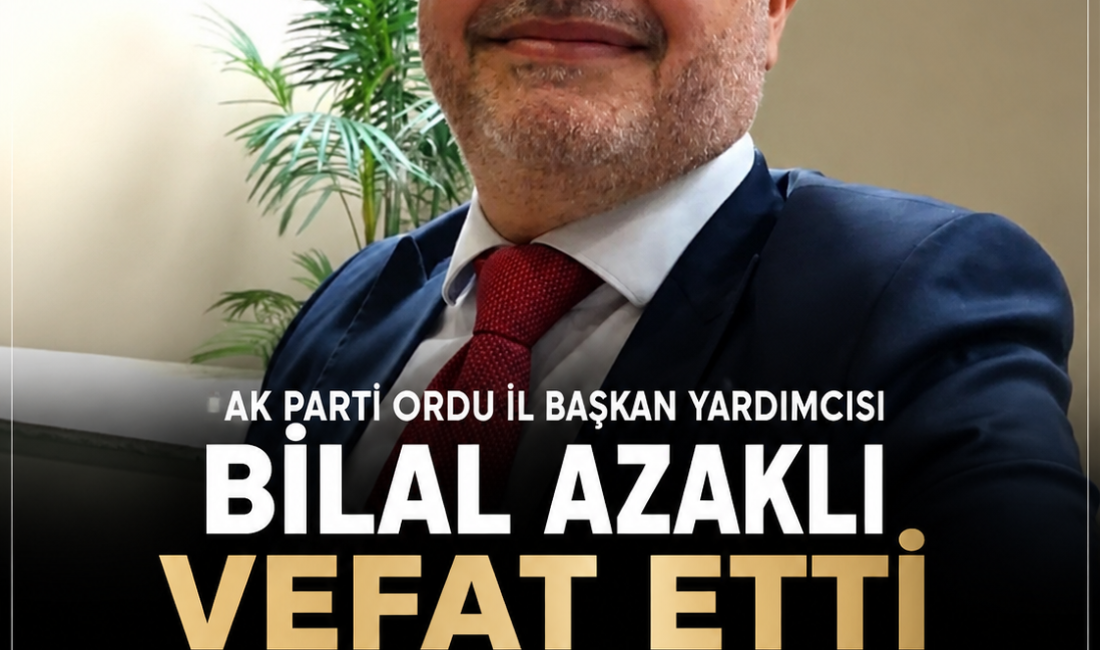AK Parti Ordu teşkilatının önemli isimlerinden Bilal Azaklı, geçirdiği kalp