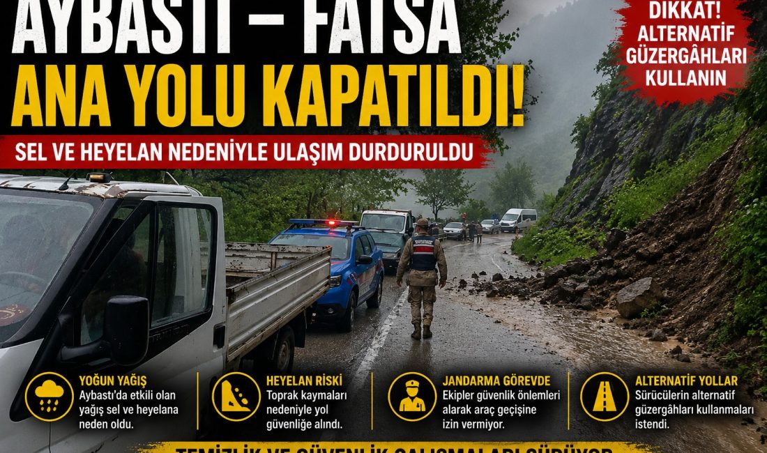 Yoğun yağış sonrası meydana gelen sel ve heyelan nedeniyle Aybastı