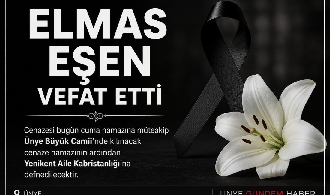 Elmas Eşen bugün Ünye Büyük Camii’nde kılınacak cenaze namazının ardından