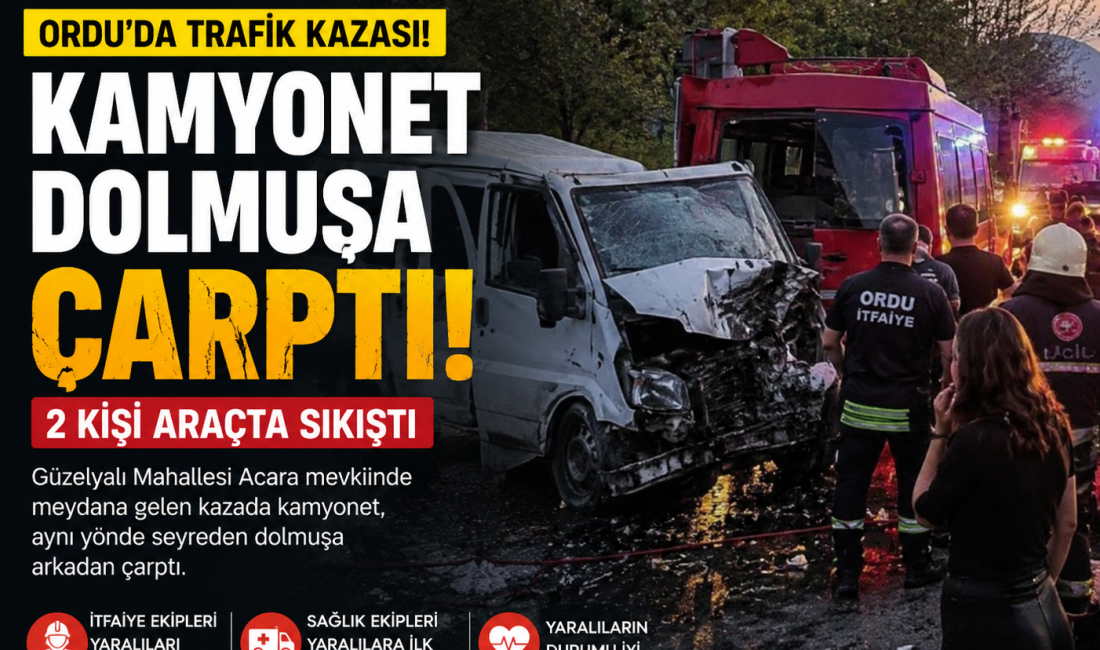 Ordu’nun Güzelyalı Mahallesi’nde meydana gelen trafik kazasında kamyonet dolmuşa arkadan