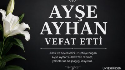 Ünye’de tanınan Ayşe Ayhan’ın vefatı ailesi ve yakınlarını üzüntüye boğdu