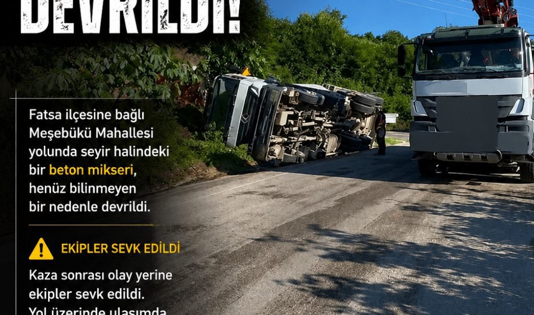 Ordu'nun Fatsa ilçesinde seyir halindeki beton mikserinin devrilmesi sonucu yolda
