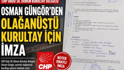 CHP Ordu 38. Dönem Kurultay Delegesi Osman Güngör, partinin olağanüstü
