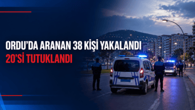 Ordu’da 13-19 Temmuz tarihleri arasındaki asayiş çalışmalarında aranan 38 kişi